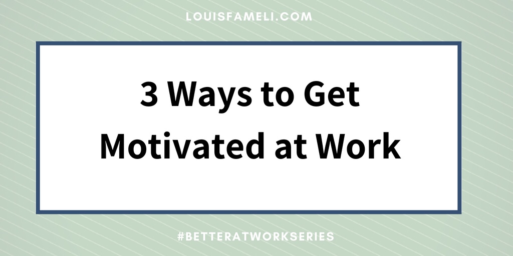 3 Ways to Get Motivated at Work image with text